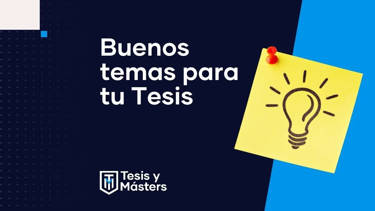 Temas para tesis: cómo elegir uno viable y ejemplos por área