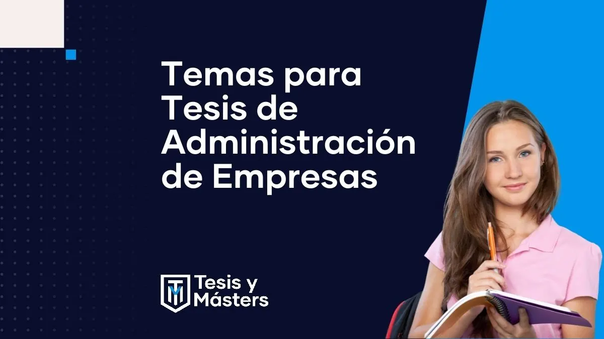 ¿Estás buscado temas para tu Tesis de Administración de Empresas?
