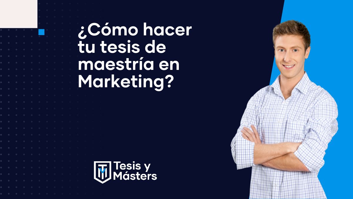 ¿Cómo hacer tu tesis de maestría en Marketing?