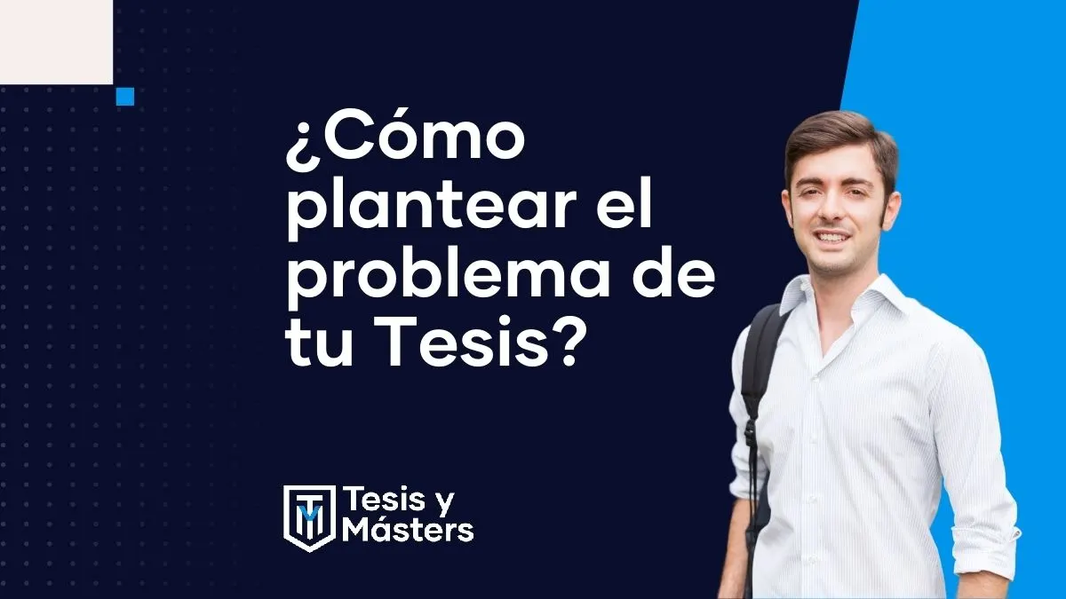 Planteamiento del problema de una tesis: qué es, cómo hacerlo y un ejemplo completo