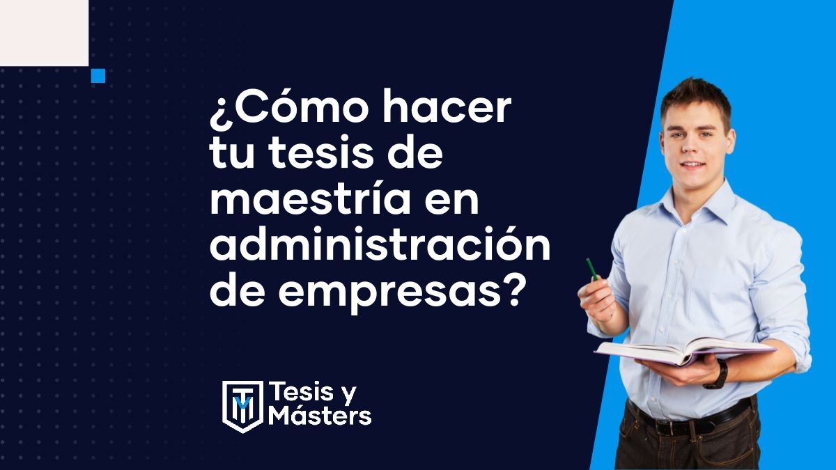 ¿Cómo hacer tu  tesis de maestría en administración de empresas?