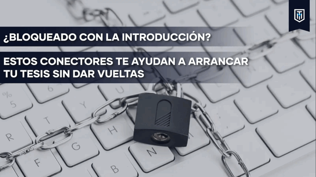 Conectores para introducción de tesis que ayudan a iniciar tu trabajo académico sin bloqueos.
