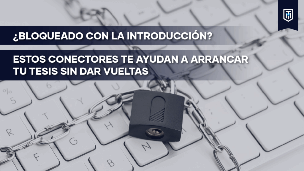 Candado sobre teclado con cadena y mensaje “¿Bloqueado con la introducción? Conectores para arrancar tu tesis”.