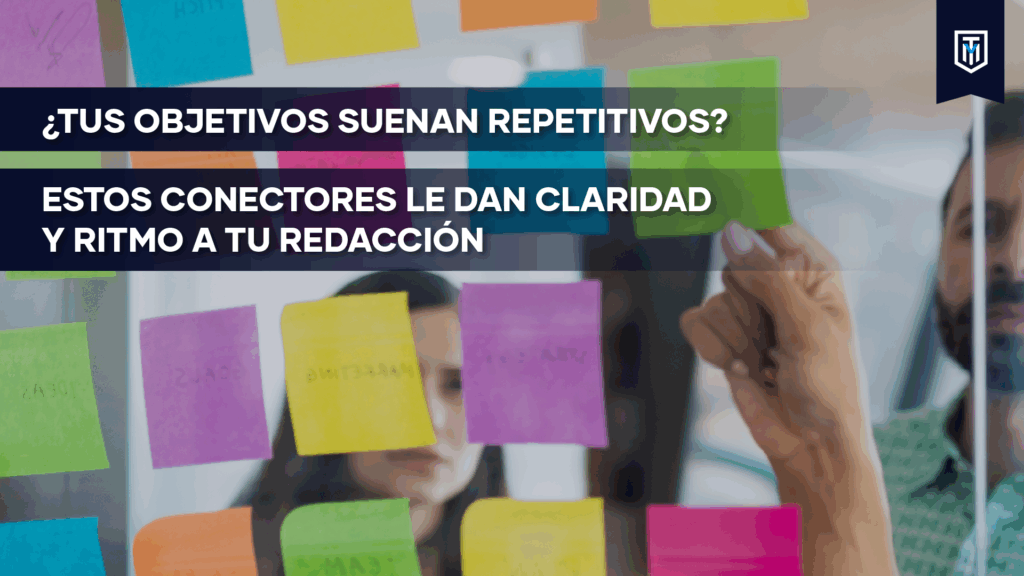Mensaje “¿Tus objetivos suenan repetitivos? Conectores que dan claridad y fuerza a tu redacción académica”.