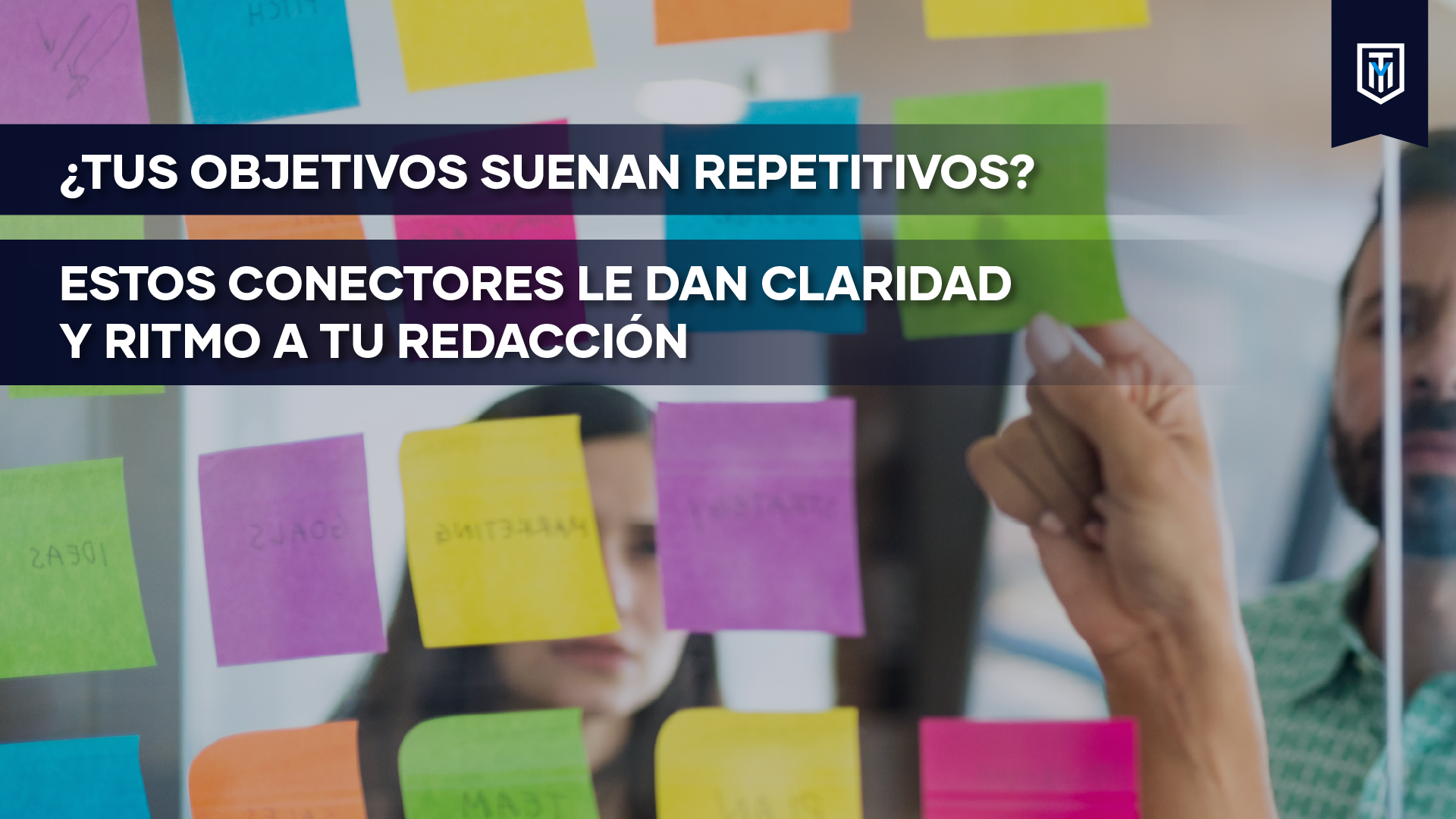 Mensaje “¿Tus objetivos suenan repetitivos? Conectores que dan claridad y fuerza a tu redacción académica”.