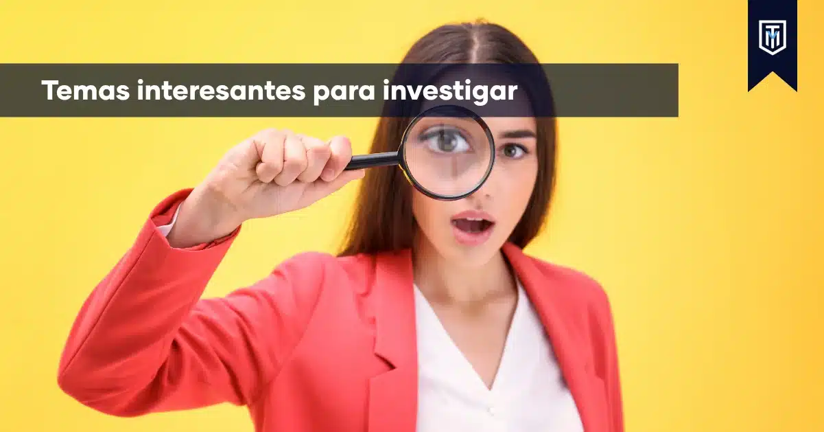 Temas interesantes para investigar en tesis, monografías y proyectos académicos con orientación y apoyo de Tesis y Másters.