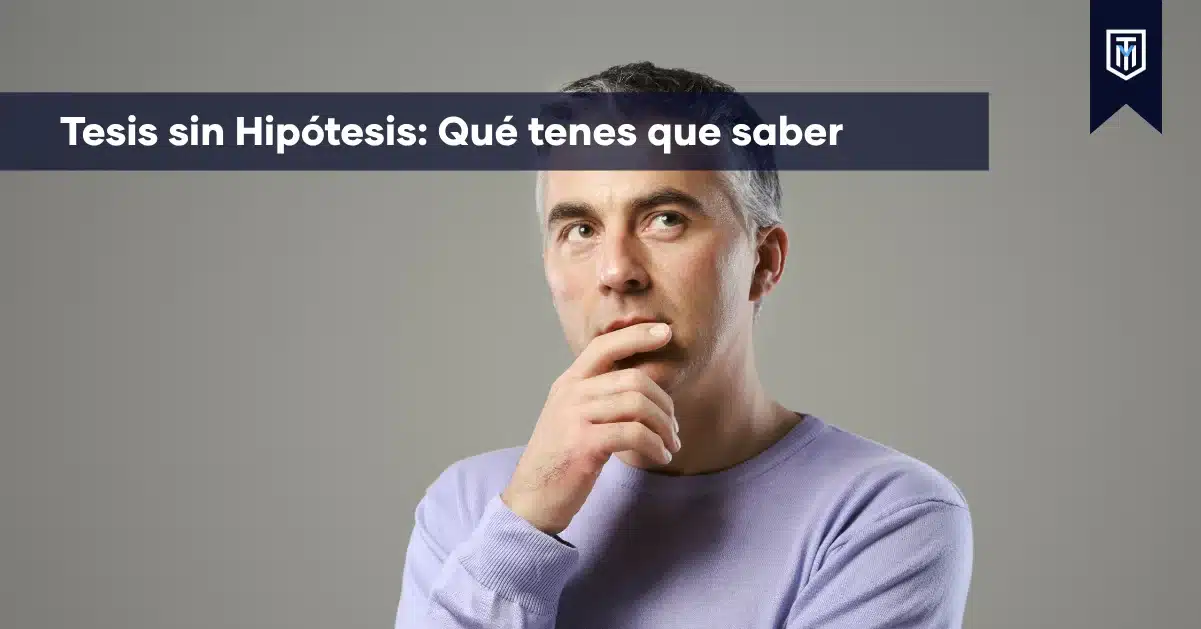 Tesis sin hipótesis: qué tenés que saber para estructurar una investigación académica con orientación metodológica y apoyo de Tesis y Másters.
