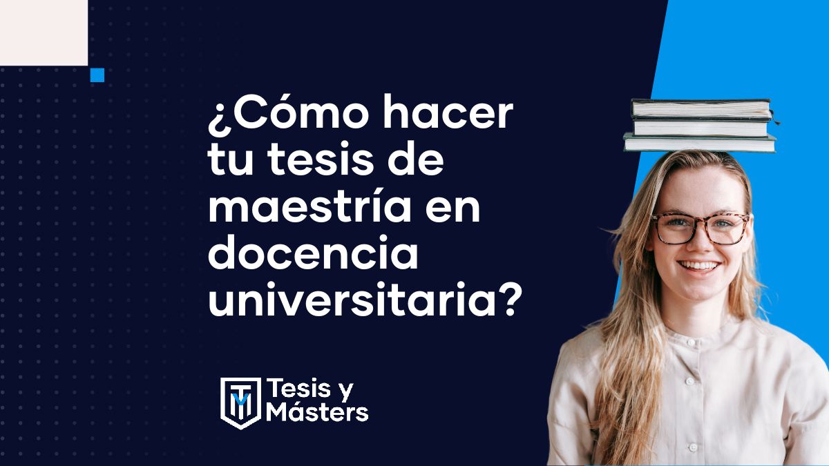 ¿Cómo hacer tu tesis de maestría en docencia universitaria?