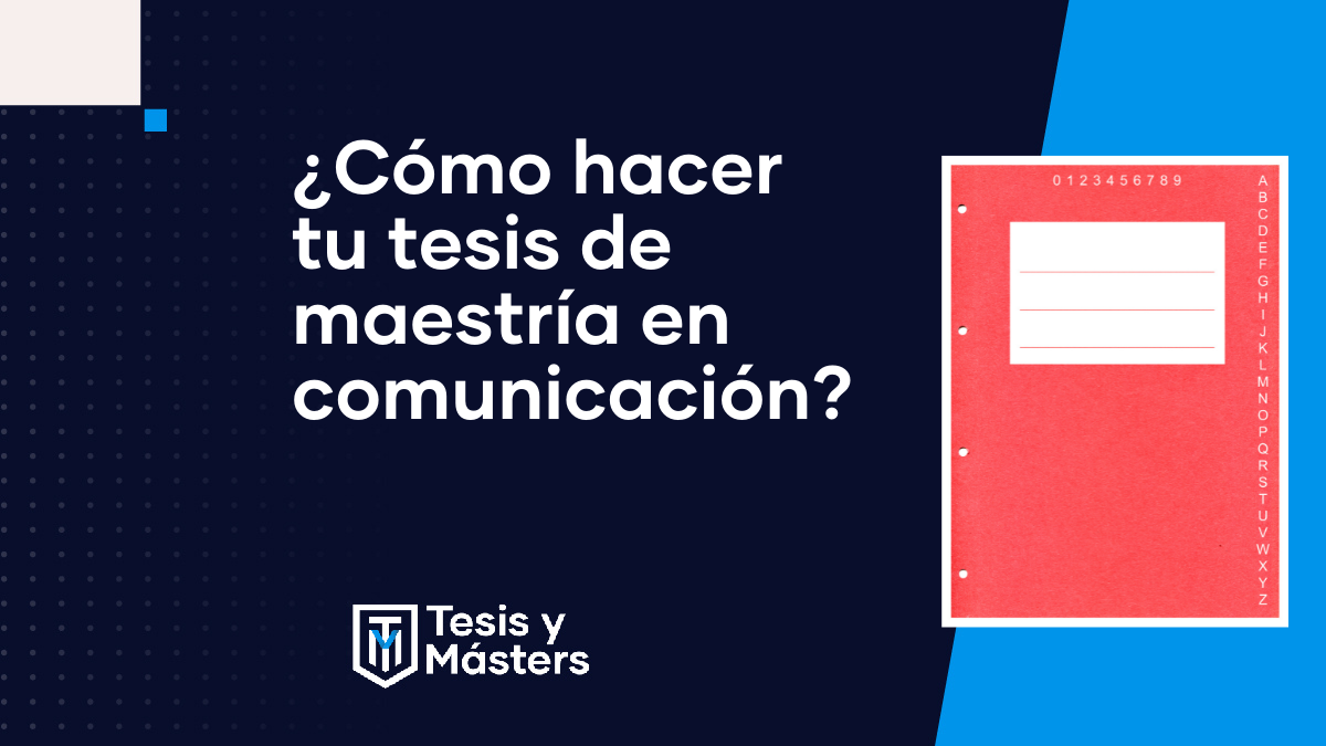 ¿Cómo hacer tu tesis de maestría en comunicación?v