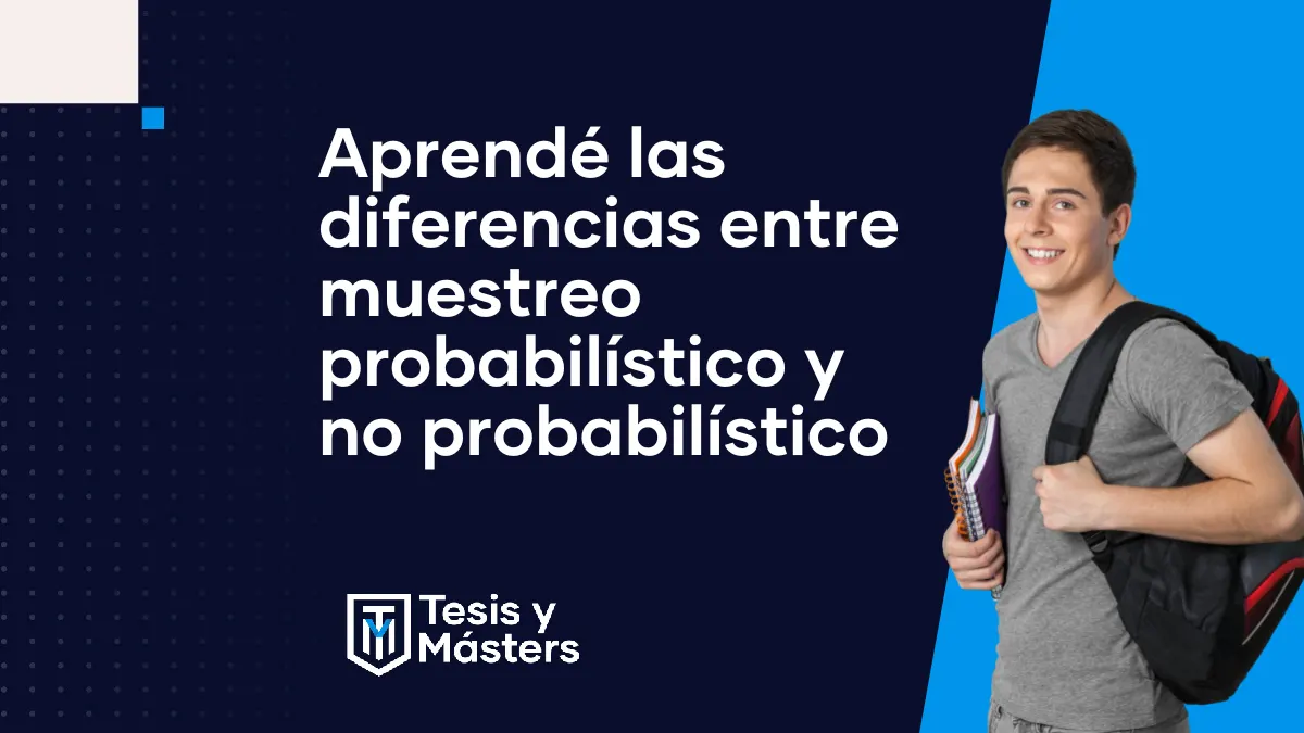 Muestreo probabilístico y no probabilístico: diferencias, tipos y cómo elegir para tu tesis
