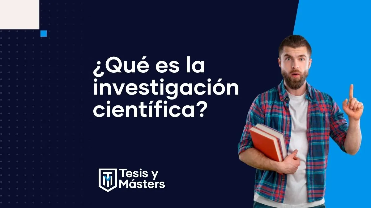 Investigación científica: qué es, características, tipos y etapas
