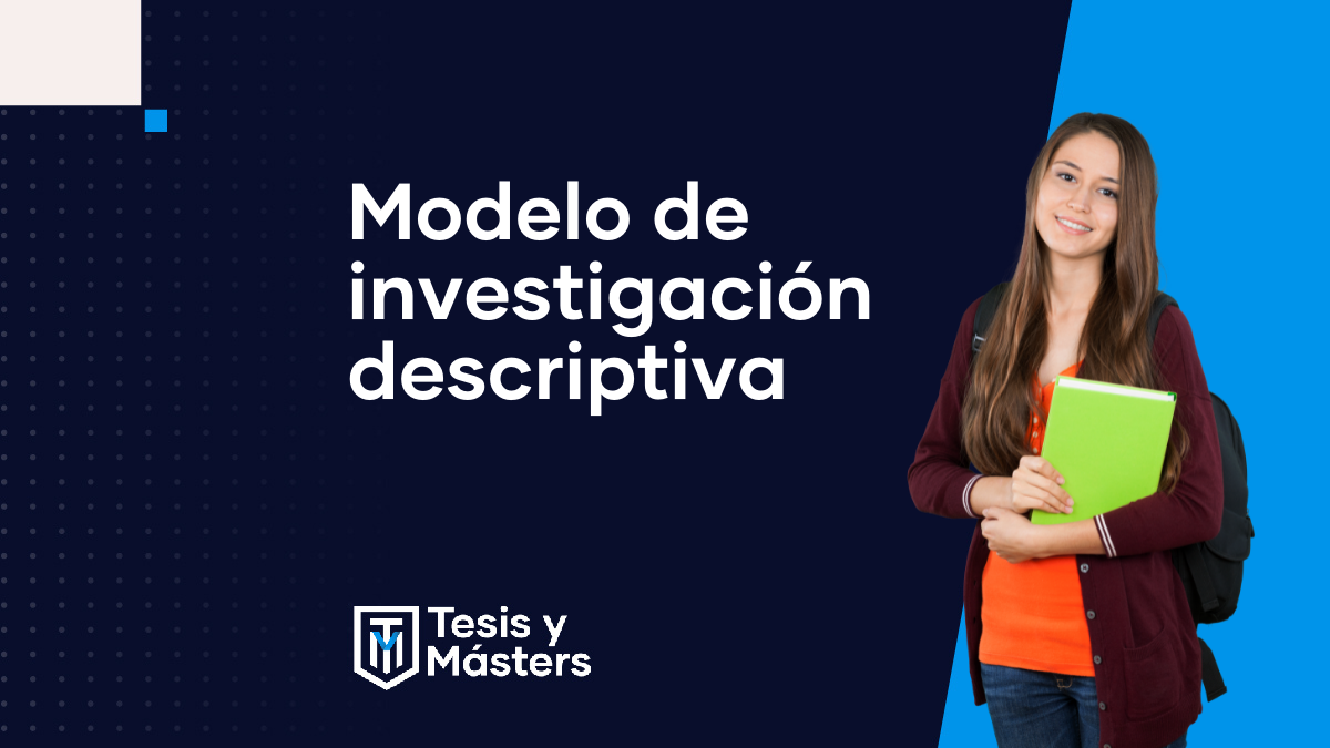 Modelo de investigación descriptiva | Tesis y Másters